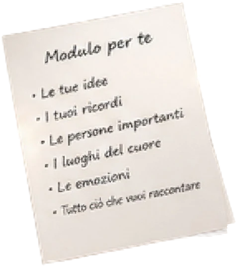 Un foglio intitolato «Modulo per te»: le tue idee, i tuoi ricordi, le persone importanti, i luoghi del cuore, le emozioni, tutto ciò che vuoi raccontare.