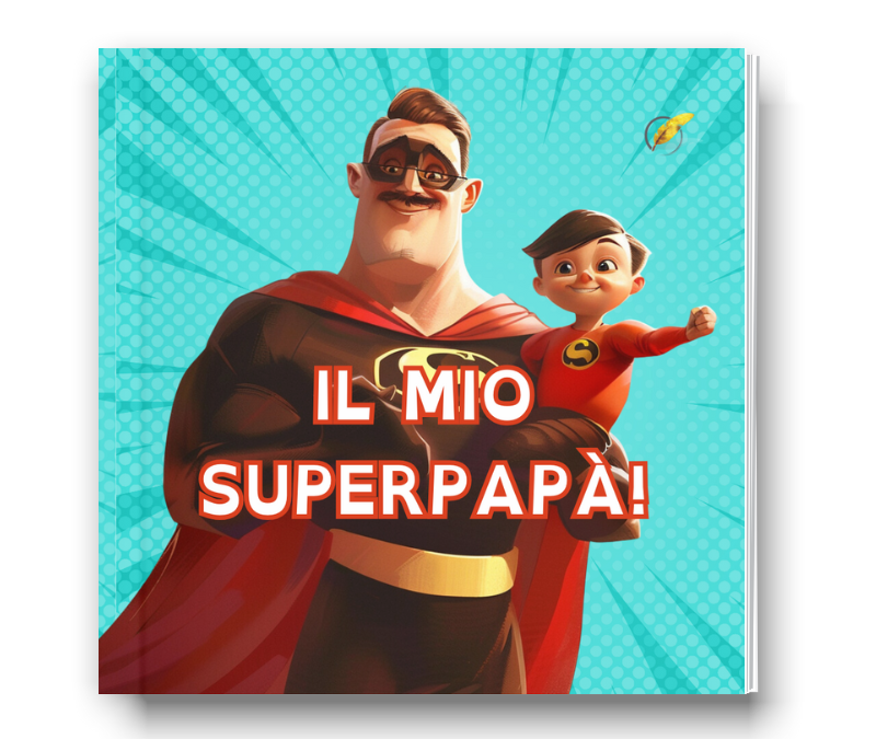 Il regalo unico ed emozionante per la festa del pap&agrave;: un libro che racconti il supereroe che &egrave;!